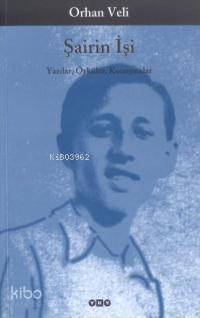 Şairin İşi; Yazılar, Öyküler, Konuşmalar Orhan Veli Kanık