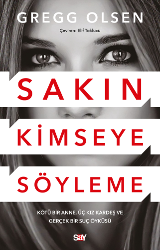 Sakın Kimseye Söyleme;Kötü Bir Anne, Üç Kız Kardeş ve Gerçek Bir Suç Öyküsü