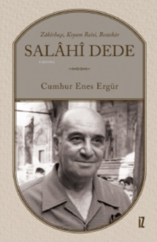 Salâhî Dede;Zâkirbaşı, Kıyam Reisi, Bestekâr