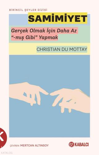 Samimiyet;Gerçek Olmak İçin Daha Az “-Mış Gibi” Yapmak Christian Du Mo
