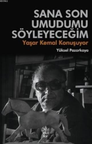 Sana Son Umudumu Söyleyeceğim; Yaşar Kemal Konuşuyor