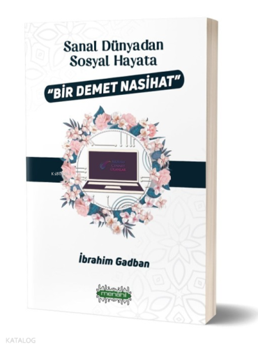 Sanal Dünyadan Sosyal Hayata Bir Demet Nasihat İbrahim Gadban