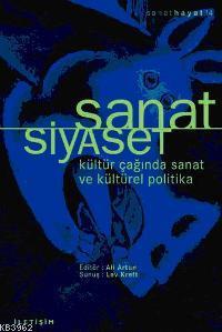 Sanat Siyaset; Kültür Çağında Sanat ve Kültürel Politika