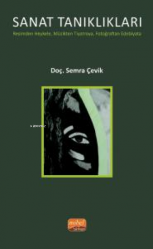 Sanat Tanıklıkları ; Resimden Heykele, Müzikten Tiyatroya, Fotoğraftan Edebiyata