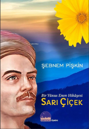 Sarı Çiçek ;Bir Yunus Emre Hikayesi