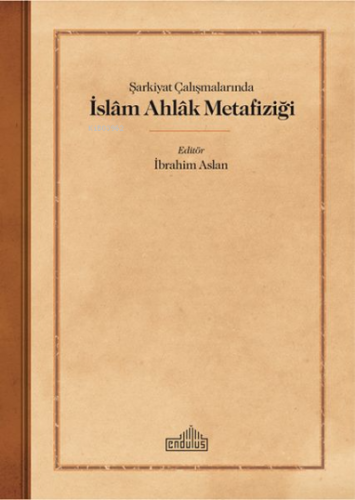 Sarkiyat Calısmalarında Islam Ahlak Metafizigi İbrahim Aslan