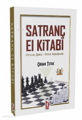 Satranç El Kitabı;Oynama Şekli – Oyun Açılışları Orhan Tutak