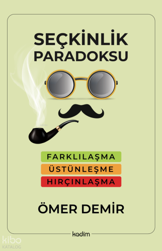 Seçkinlik Paradoksu ;Farklılaşma, Üstünleşme, Hırçınlaşma Ömer Demir