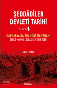 Şeddâdîler Devleti Tarihi 1;Kafkasya’da Bir Kürt Hanedanı Gence ve Dvi