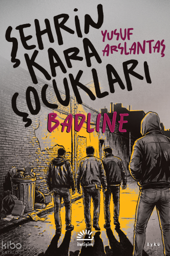 Şehrin Kara Çocukları;Badline Yusuf Arslantaş
