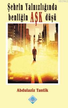 Şehrin Yalnızlığında Benliğin Aşk Düşü