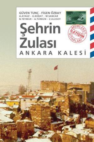 Şehrin Zulası: Ankara Kalesi Zuhal Ulusoy