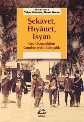 Şekavet, Hıyanet, İsyan - Geç Osmanlı'dan Cumhuriyet'e Eşkıyalık Kolek