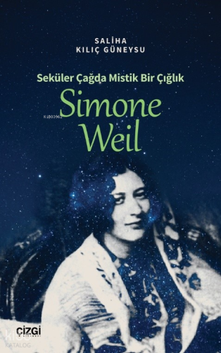 Seküler Çağda Mistik Bir Çığlık Simone Weil Saliha Kılıç Güneysu