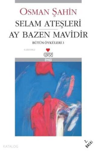 Selam Ateşleri Ay Bazen Mavidir; Bütün Öyküleri-3 Osman Şahin