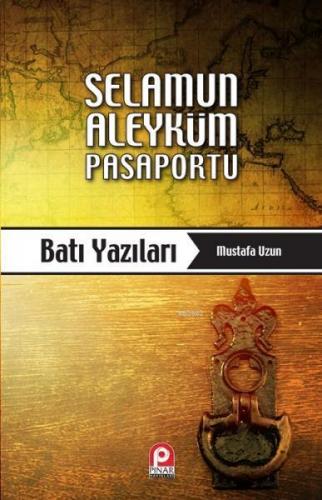 Selamun Aleyküm Pasaportu: Batı Yazıları Mustafa Uzun