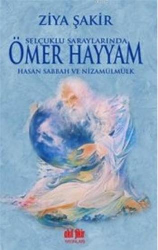 Selçuklu Saraylarında Ömer Hayyam Hasan Sabbah ve Nizamülmülk