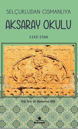 Selçukludan Osmanlıya Aksaray Okulu 1142-1566 Ramazan Ata