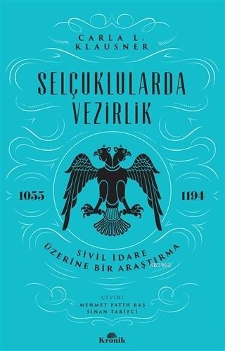 Selçuklularda Vezirlik; Sivil İdare Üzerine Bir Araştırma (1055-1194)