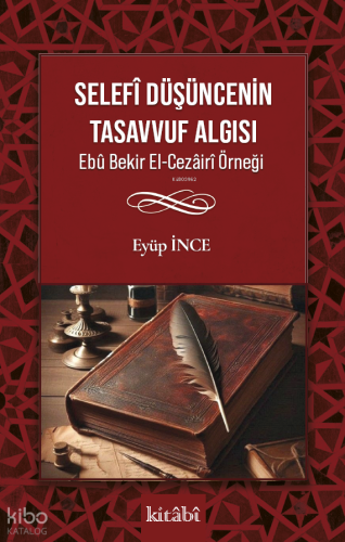 Selefî Düşüncenin Tasavvuf Algısı;Ebû Bekir El-Cezâirî Örneği