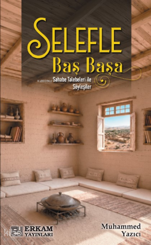 Selefle Baş Başa;Sahabe Talebeleri ile Söyleşiler Muhammed Yazıcı