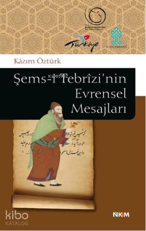 Şems-i Tebrizi'nin Evrensel Mesajları Kazım Öztürk