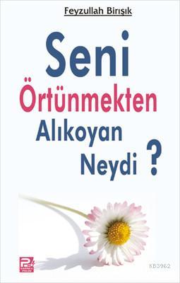 Seni Örtünmekten Alıkoyan Neydi? Feyzullah Birışık