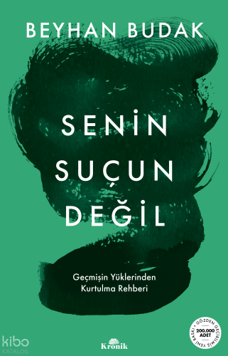 Senin Suçun Değil;Geçmişin Yüklerinden Kurtulma Rehberi Beyhan Budak