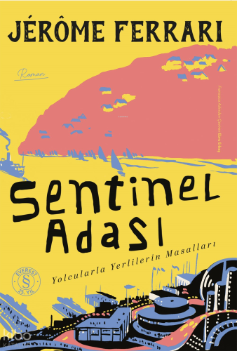 Sentinel Adası;Yolcularla Yerlilerin Masalları Jérôme Ferrari