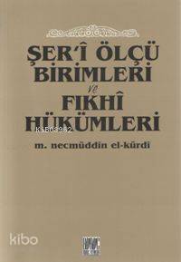 Şer'i Ölçü Birimleri ve Fıkhî Hükümleri M. N. El-kürdi