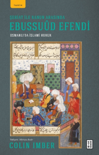 Şeriat ile Kanun Arasında Ebussuûd Efendi;Osmanlı’da İslami Hukuk Coli