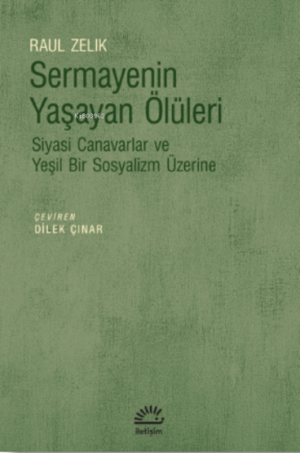 Sermayenin Yaşayan Ölüleri;Siyasi Canavarlar ve Yeşil Bir Sosyalizm Üzerine