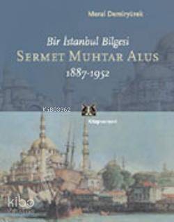 Sermet Muhtar Alus 1887-1952; Bir İstanbul Bilgesi