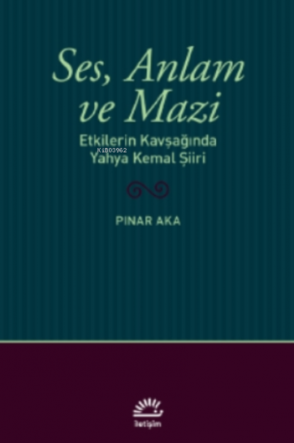 Ses, Anlam ve Mazi;Etkilerin Kavşağında Yahya Kemal Şiiri