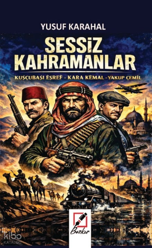 Sessiz Kahramanlar;Kuşcubaşı Eşref - Kara Kemal - Yakup Cemil Yusuf Ka