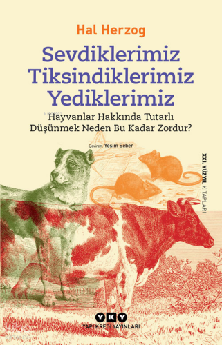 Sevdiklerimiz, Tiksindiklerimiz, Yediklerimiz; Hayvanlar Hakkında Tutarlı Düşünmek Neden Bu Kadar Zordur?