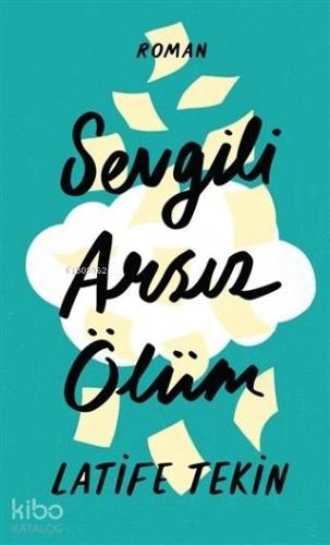 Sevgili Arsız Ölüm (Ciltli) Latife Tekin