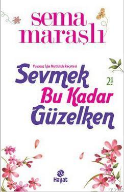 Sevmek Bu Kadar Güzelken; Yuvanız İçin Mutluluk Reçetesi