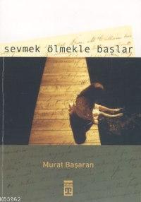 Sevmek Ölmekle Başlar Murat Başaran