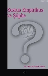 Sextus Empirikus ve Şüphe Hacı Mustafa Açıkgöz