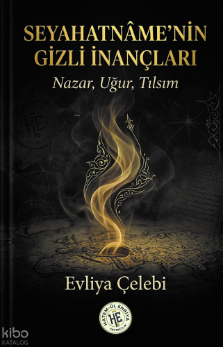 Seyahatnamenin Gizli Inançları - Evliyâ Çelebi;Nazar, Uğur, Tılsım Kol