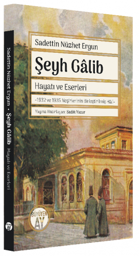 Şeyh Gâlib Hayatı ve Eserleri;-1932 ve 1935 Neşirlerinin Birleştirilmiş Hâli-