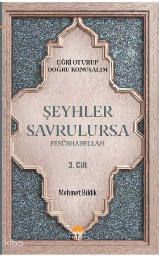 Şeyhler Savrulursa Fesübhanellah 3. Cilt;Eğri Oturup Doğru Konuşalım