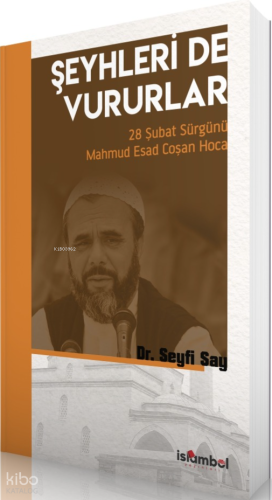 Şeyhleri de Vururlar;28 Şubat Sürgünü Mahmud Esad Coşan Hoca Seyfi Say