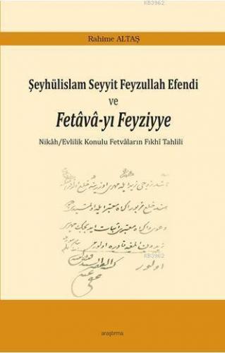 Şeyhülislam Seyyit Feyzullah Efendi ve Fetava-yı Feyziyye Rahime Altaş