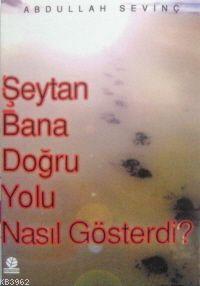 Şeytan Bana Doğru Yolu Nasıl Gösterdi?