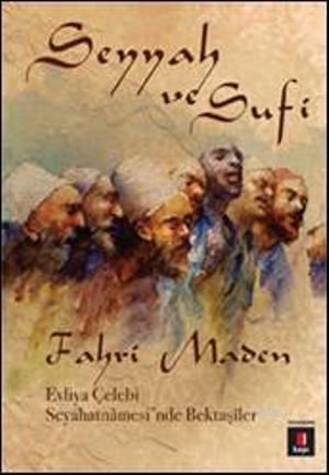 Seyyah ve Sufi; Evliya Çelebi Seyahatnâmesinde Bektaşîler