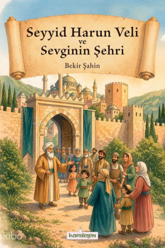 Seyyid Harun Veli ve Sevginin Şehri Bekir Şahin
