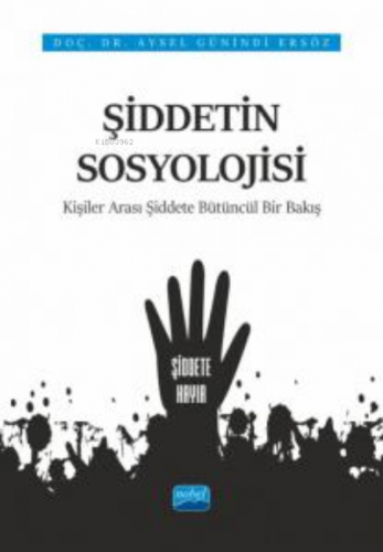 Şiddetin Sosyolojisi;Kişiler Arası Şiddete Bütüncül Bir Bakış
