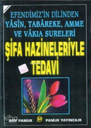 Şifa Hazineleriyle Tedavi (Yasin-042); Efendimizin Dilinden Yasin, Tebareke, Amme ve Vakıa Sureleri